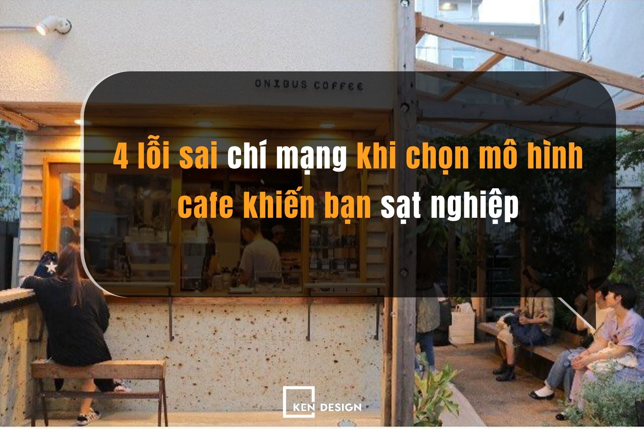 4 lỗi sai chí mạng khi chọn mô hình cafe khiến chủ đầu tư sạt nghiệp